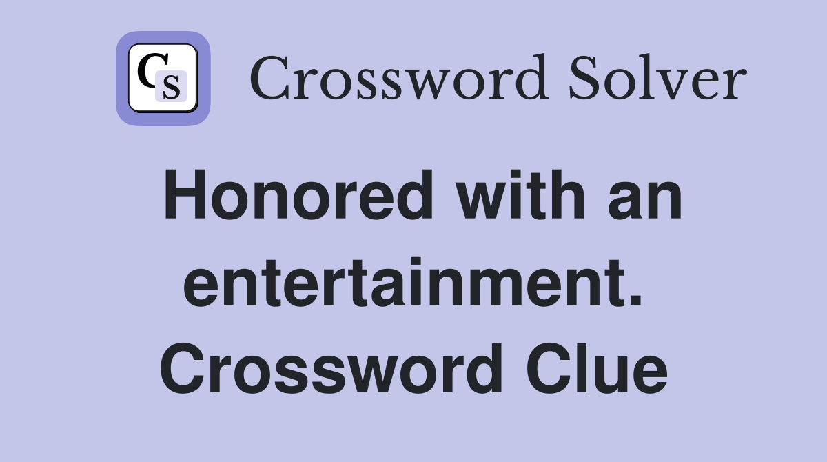 Honored with an entertainment. Crossword Clue