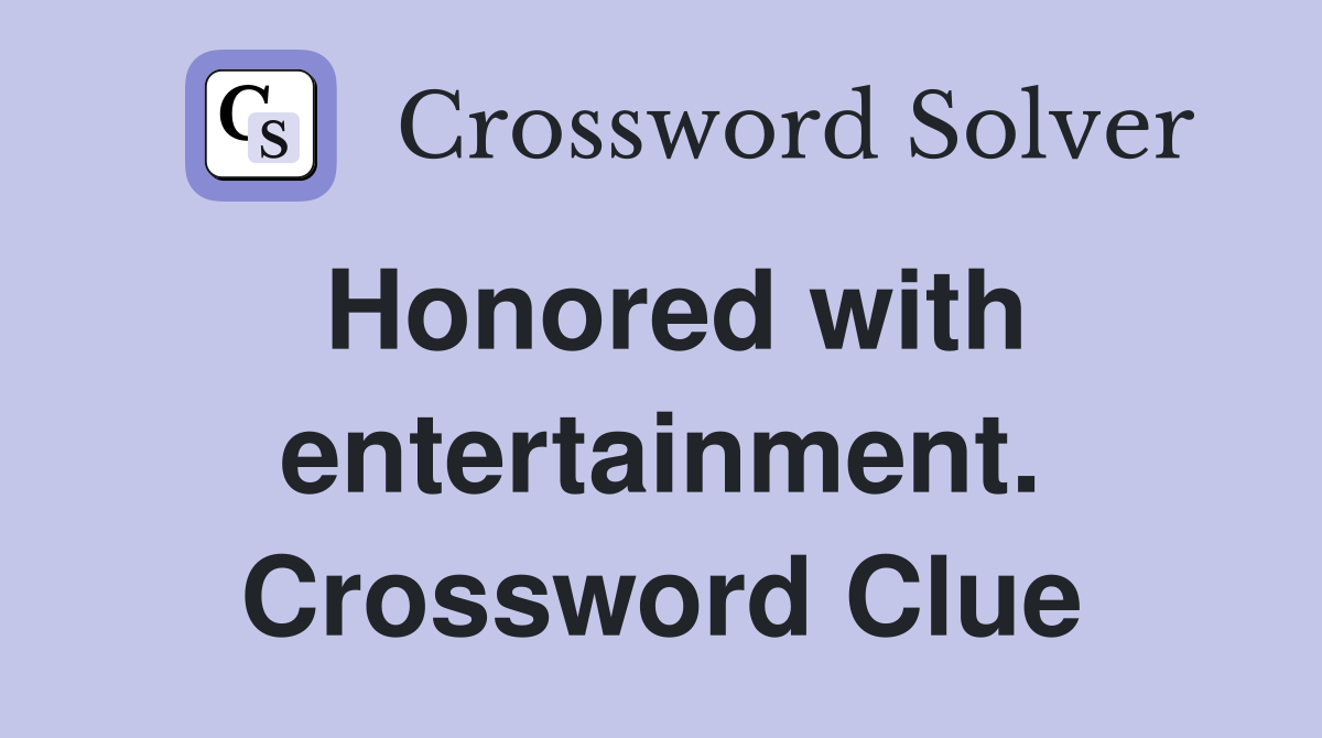 Honored with entertainment. Crossword Clue