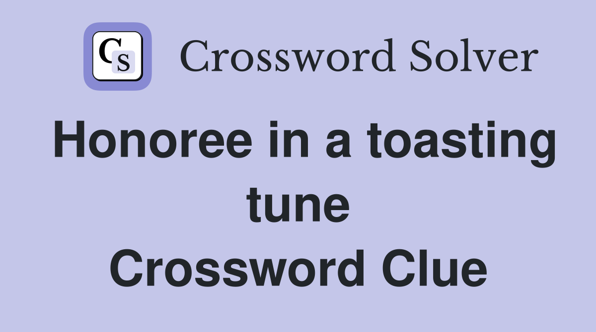 Honoree in a toasting tune Crossword Clue