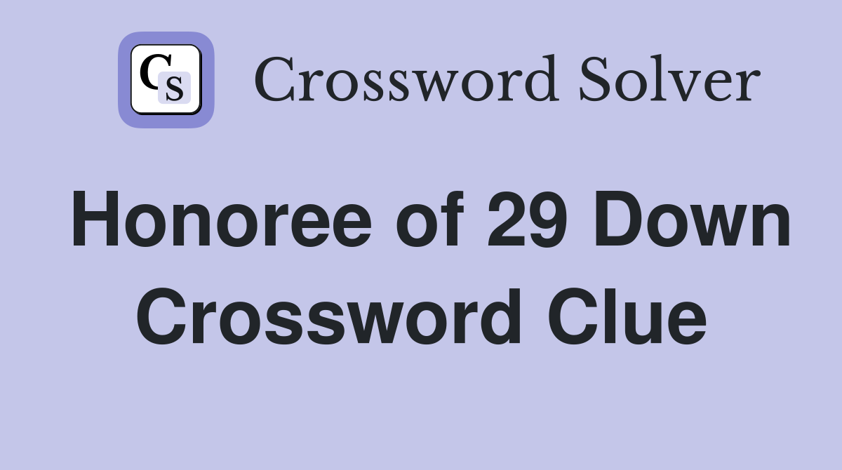 Honoree of 29 Down Crossword Clue