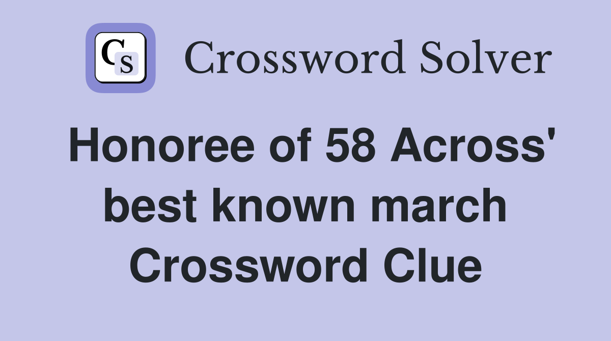 Honoree of 58 Across' best known march Crossword Clue