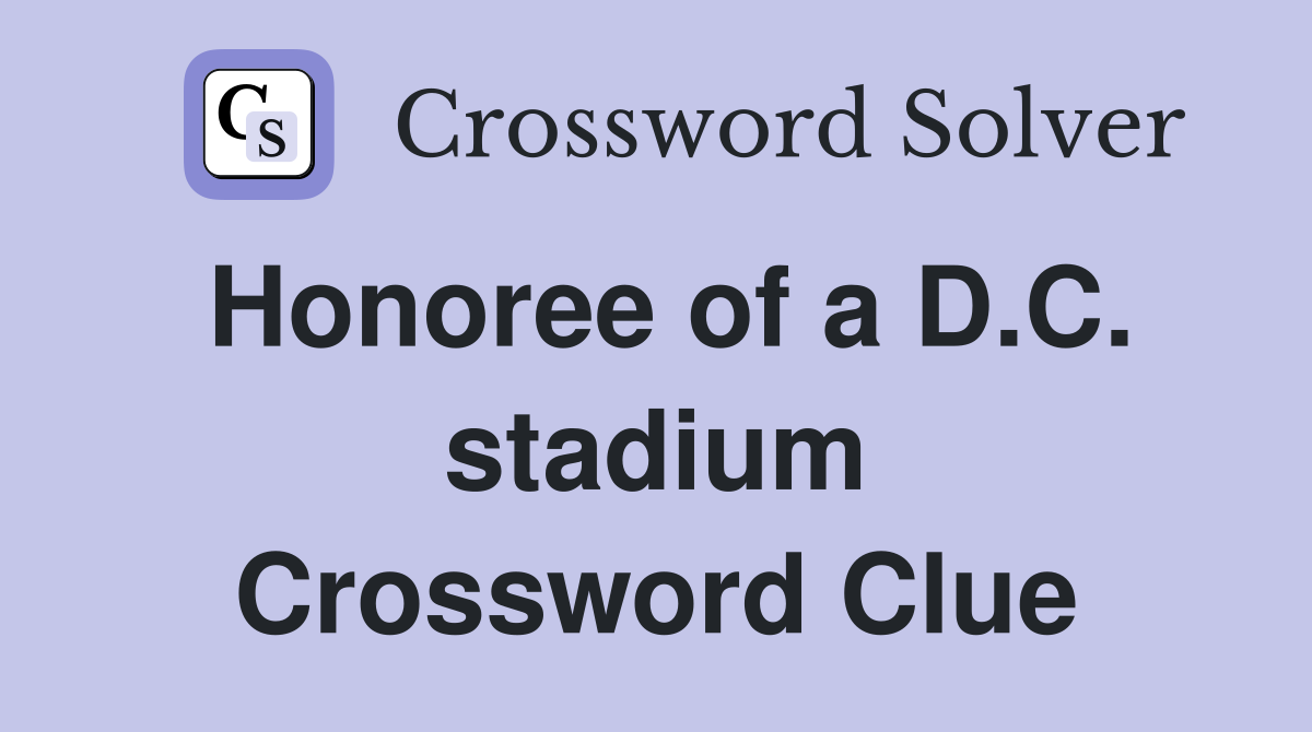 Honoree of a D.C. stadium Crossword Clue