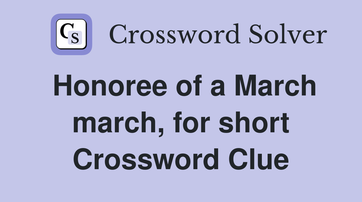 Honoree of a March march, for short Crossword Clue