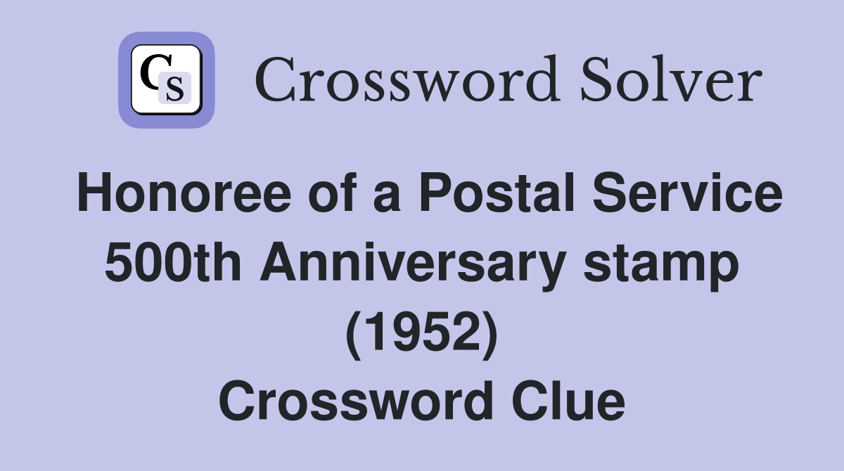 Honoree of a Postal Service 500th Anniversary stamp (1952) Crossword Clue