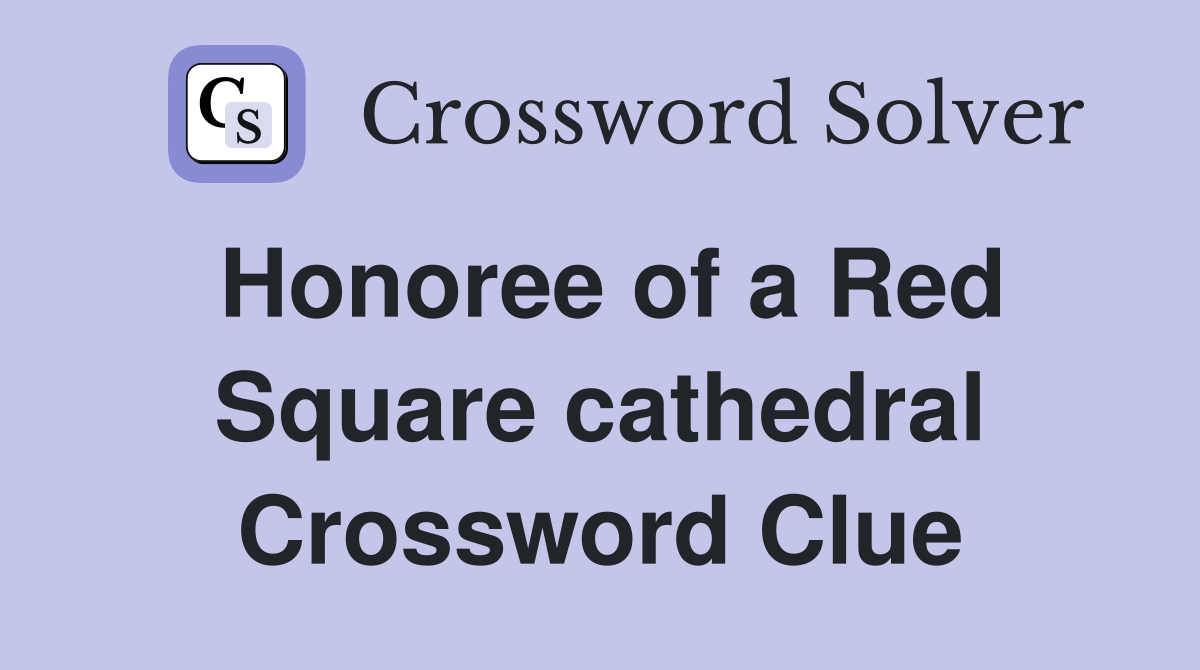 Honoree of a Red Square cathedral Crossword Clue