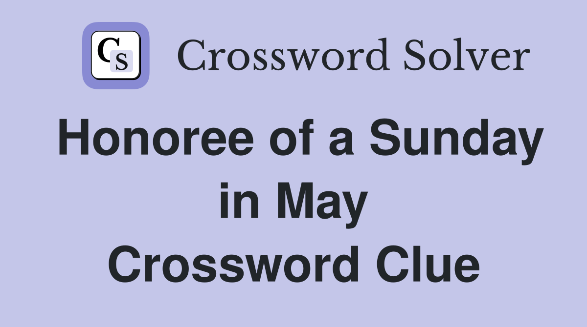 Honoree of a Sunday in May Crossword Clue