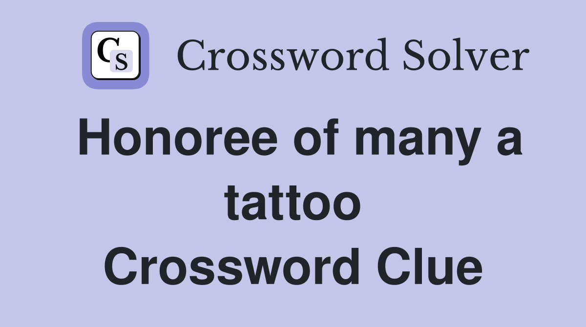 Honoree of many a tattoo Crossword Clue
