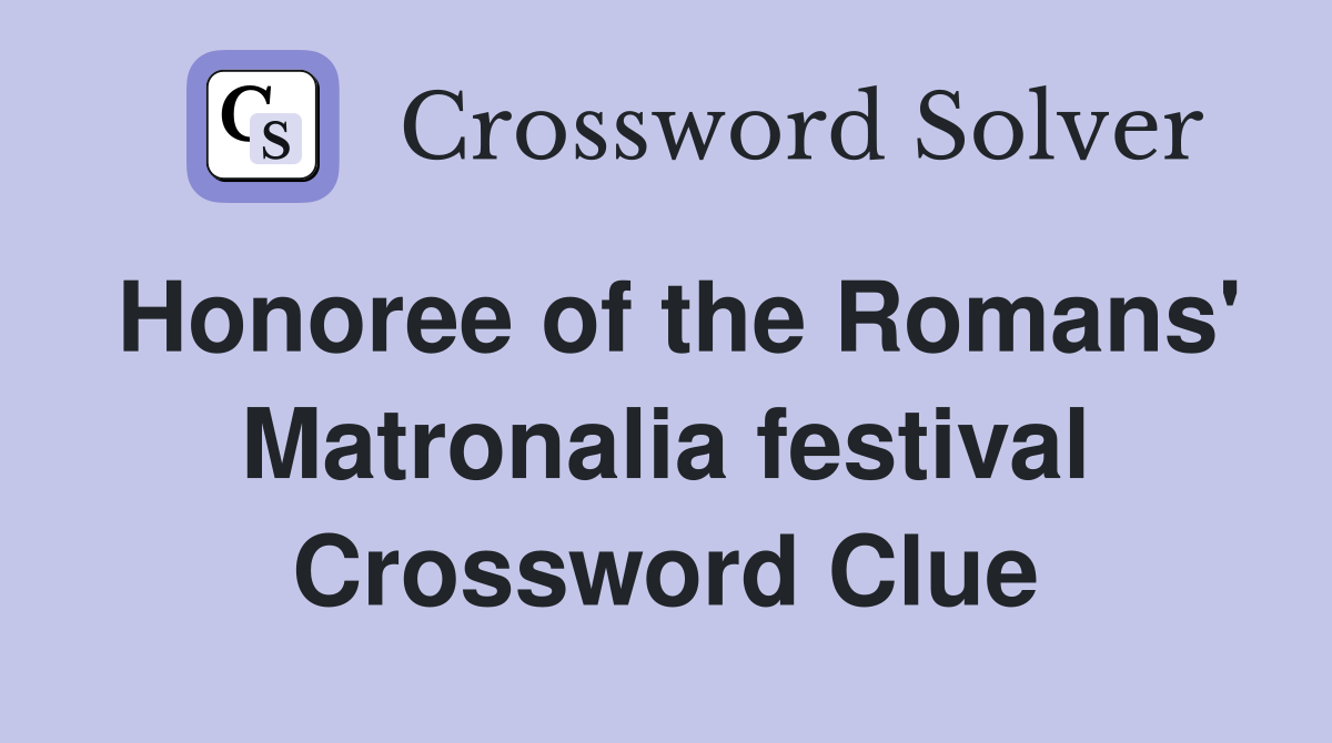 Honoree of the Romans' Matronalia festival Crossword Clue