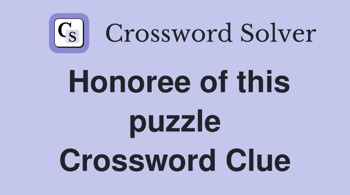 Honoree of this puzzle Crossword Clue