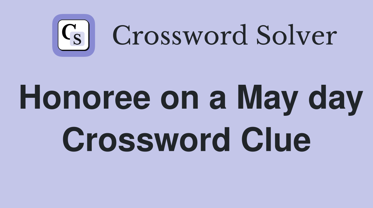 Honoree on a May day Crossword Clue