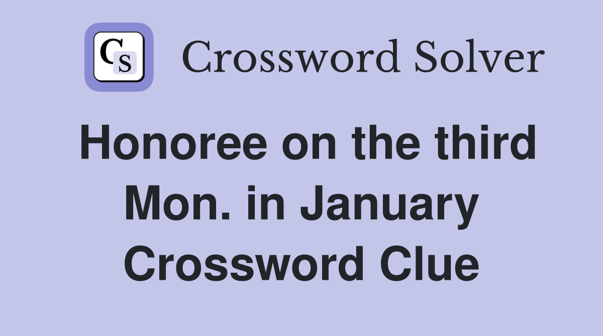 Honoree on the third Mon. in January Crossword Clue