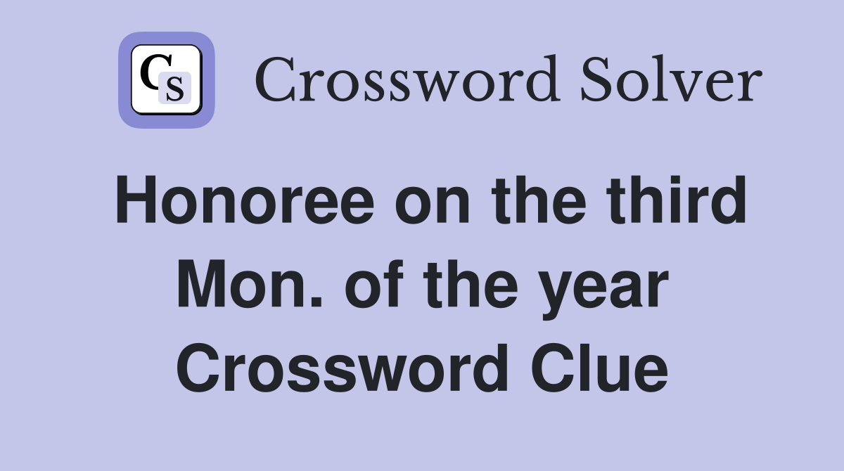 Honoree on the third Mon. of the year Crossword Clue