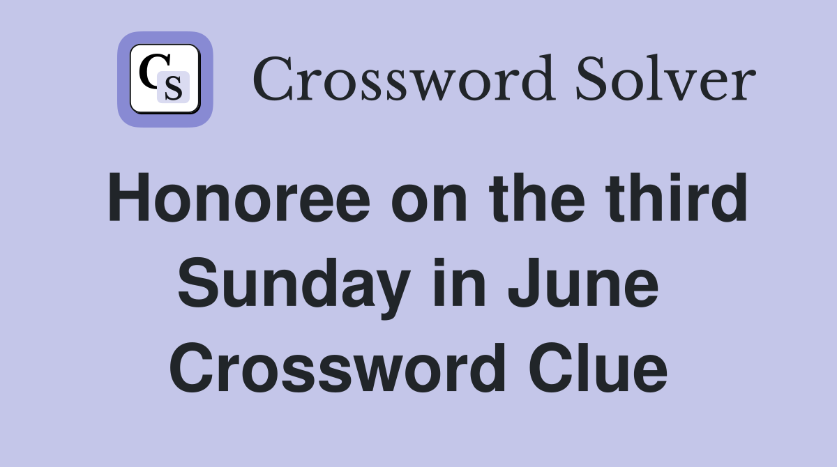 Honoree on the third Sunday in June Crossword Clue