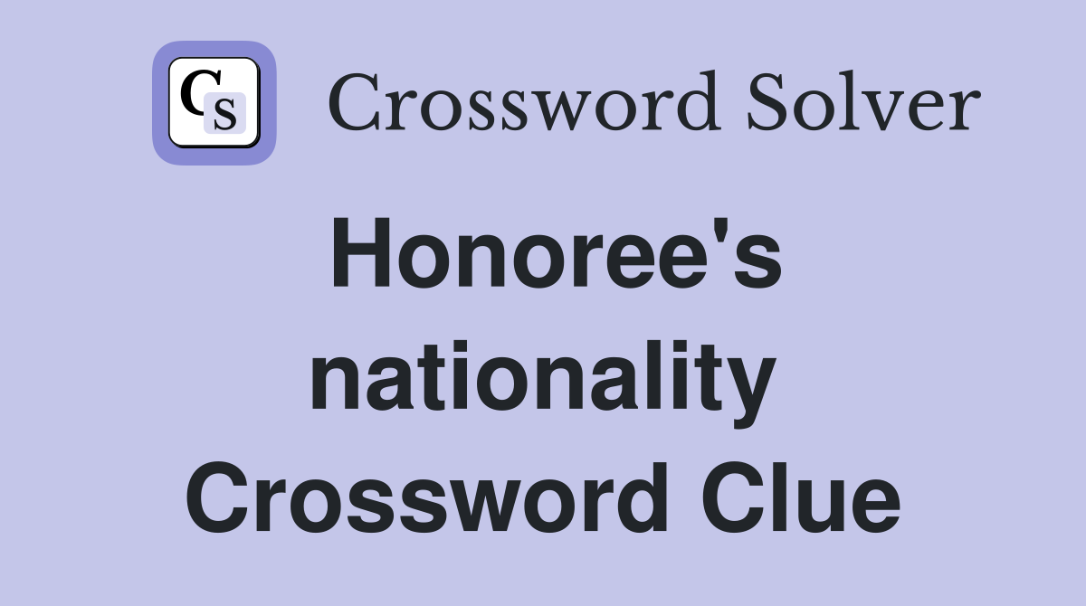 Honoree's nationality Crossword Clue