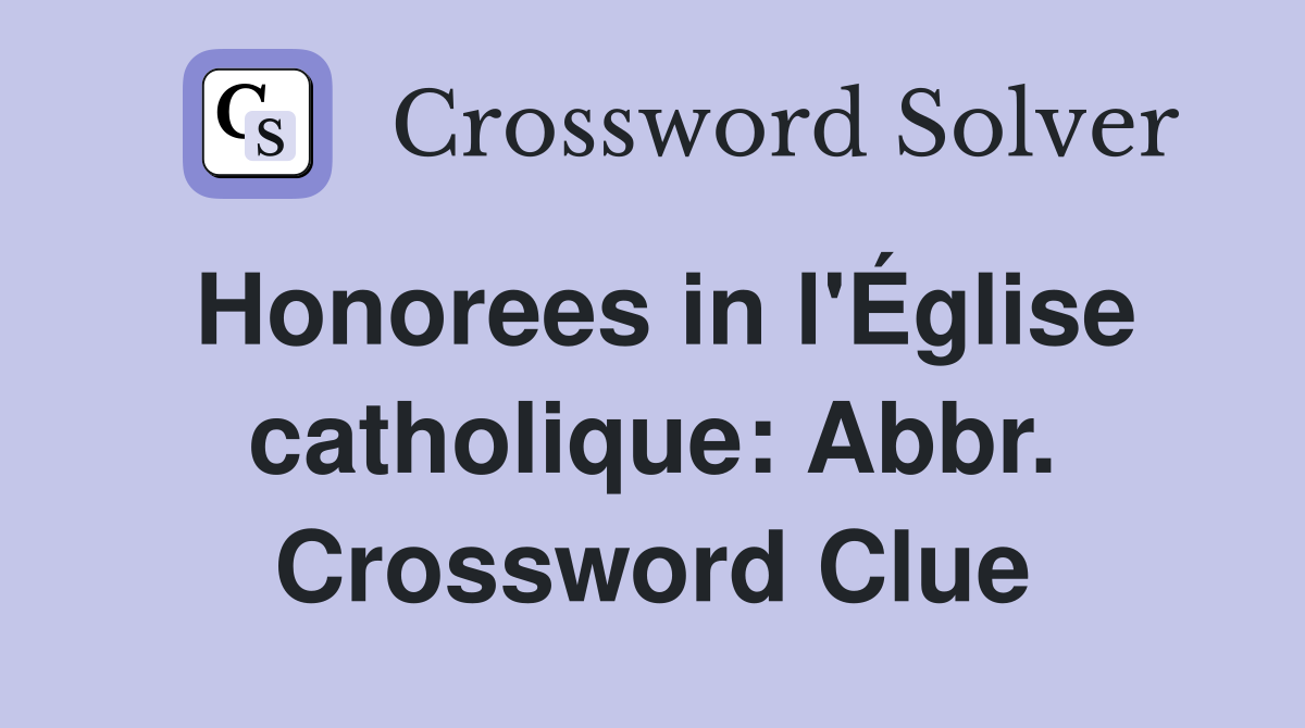 Honorees in l'Église catholique: Abbr. Crossword Clue