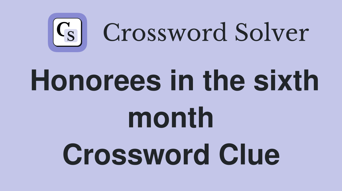 Honorees in the sixth month Crossword Clue