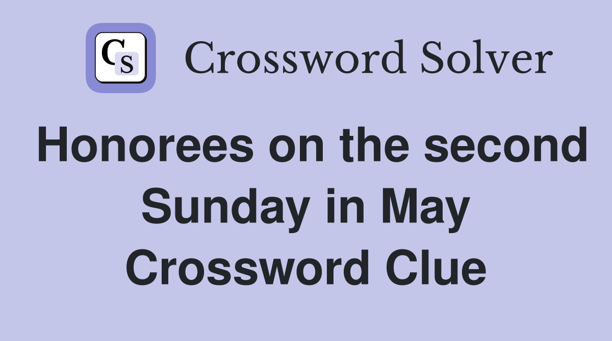 Honorees on the second Sunday in May Crossword Clue