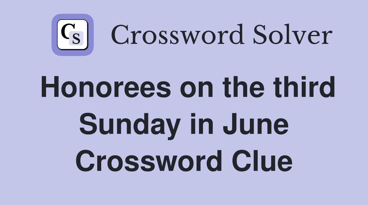 Honorees on the third Sunday in June Crossword Clue