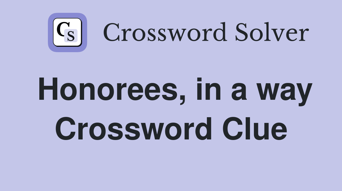 Honorees, in a way Crossword Clue