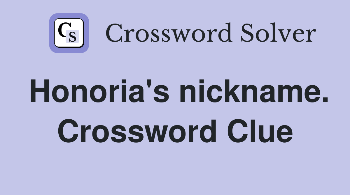 Honoria's nickname. Crossword Clue