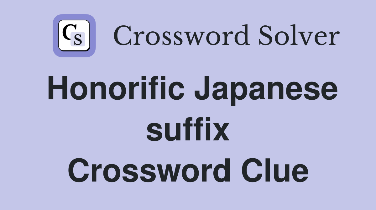 Honorific Japanese suffix Crossword Clue