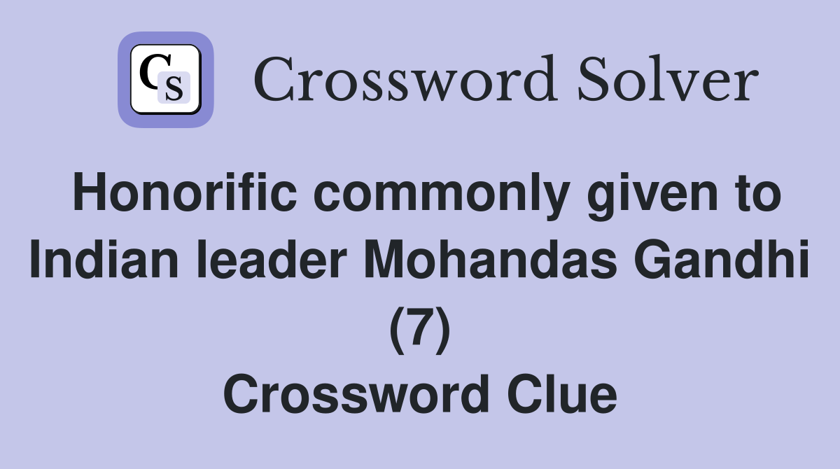 Honorific commonly given to Indian leader Mohandas Gandhi (7) Crossword Clue