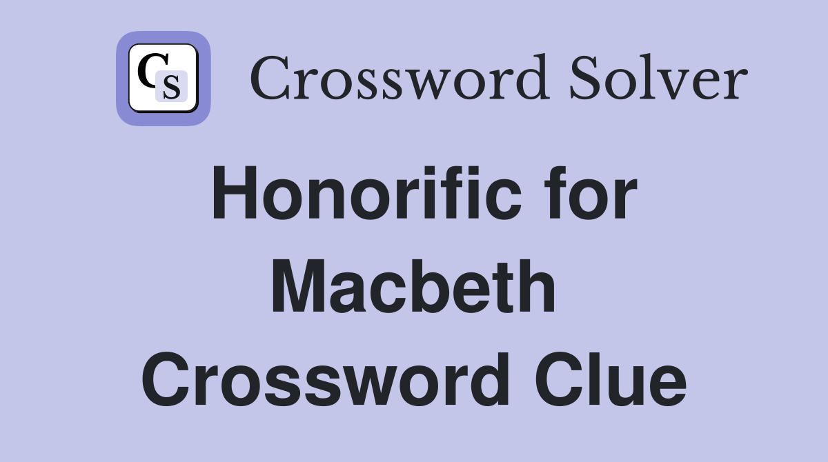 Honorific for Macbeth Crossword Clue