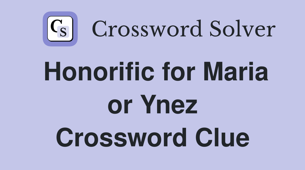 Honorific for Maria or Ynez Crossword Clue