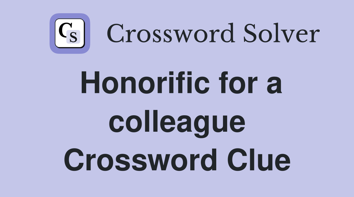Honorific for a colleague Crossword Clue