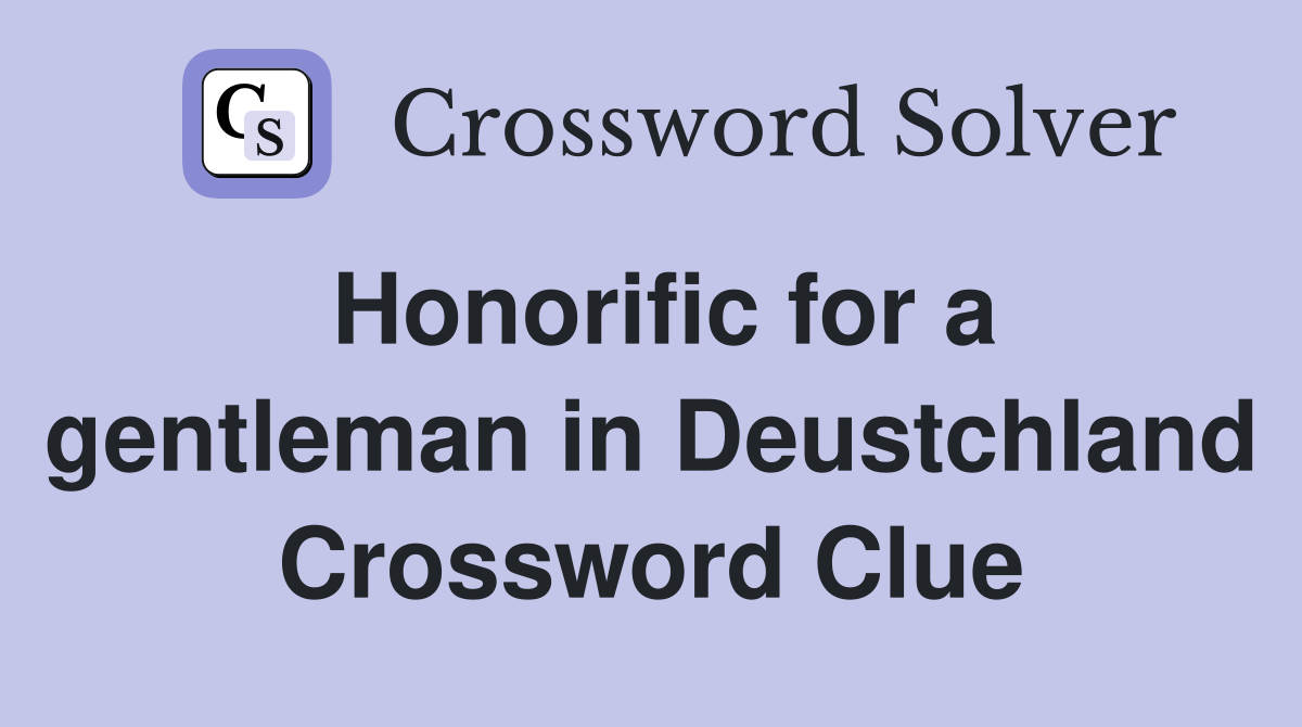Honorific for a gentleman in Deustchland Crossword Clue