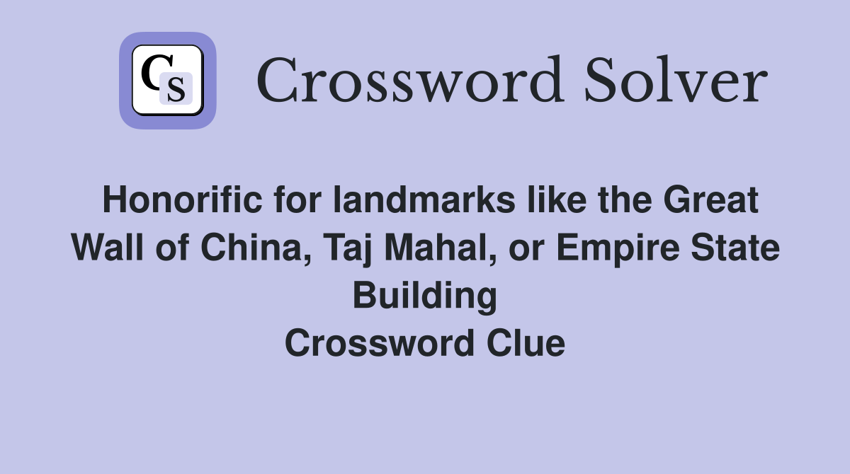 Honorific for landmarks like the Great Wall of China, Taj Mahal, or Empire State Building Crossword Clue
