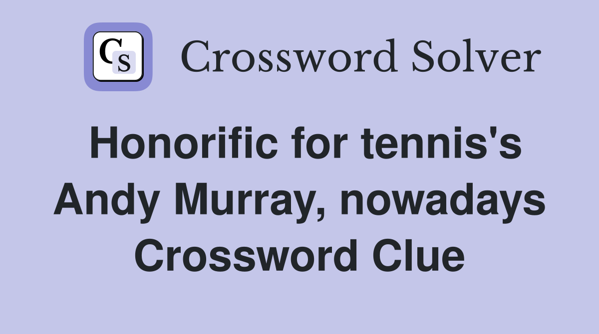 Honorific for tennis's Andy Murray, nowadays Crossword Clue