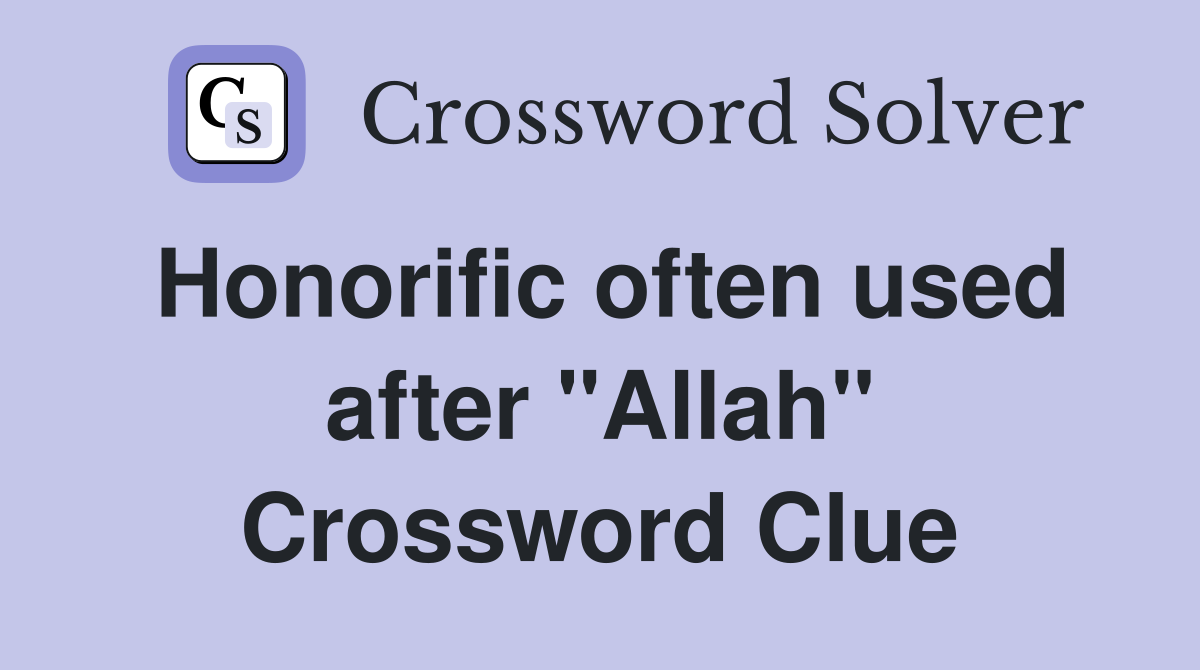 Honorific often used after "Allah" Crossword Clue