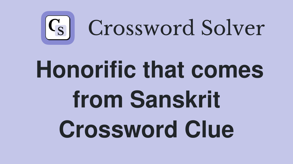 Honorific that comes from Sanskrit Crossword Clue