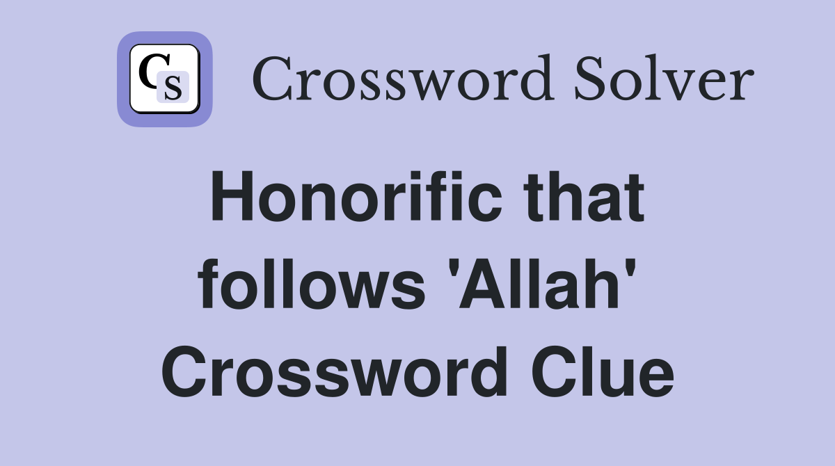 Honorific that follows 'Allah' Crossword Clue