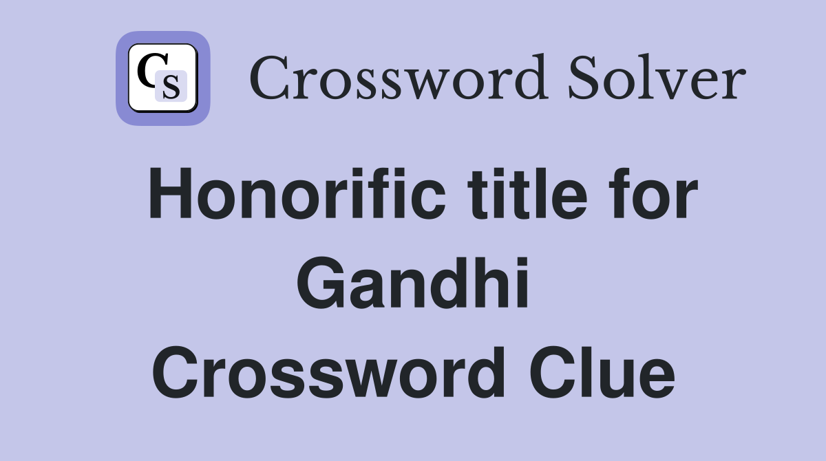 Honorific title for Gandhi Crossword Clue