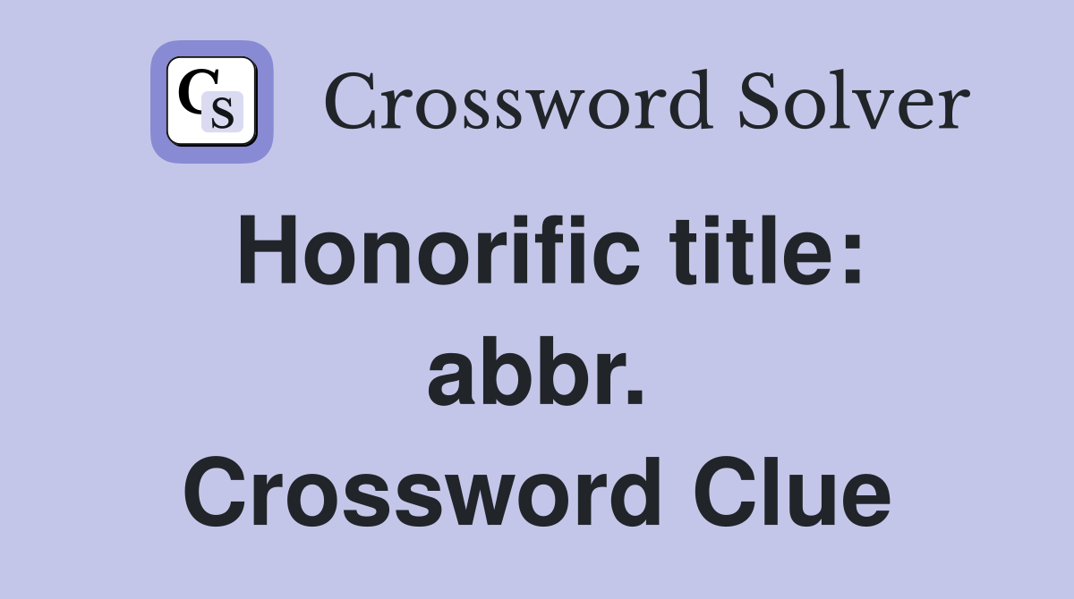 Honorific title: abbr. Crossword Clue
