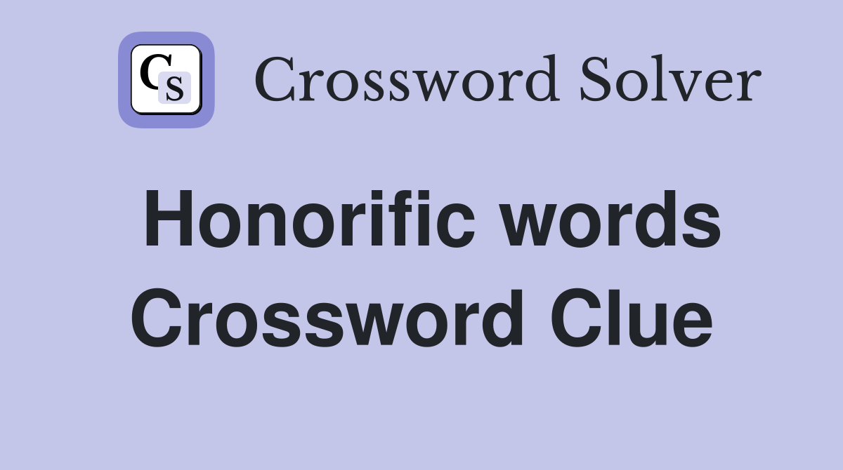 Honorific words Crossword Clue