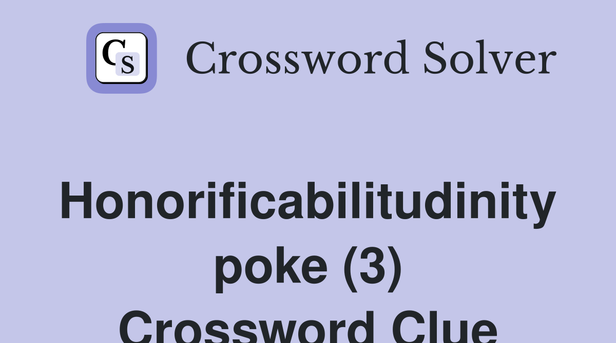 Honorificabilitudinity poke (3) Crossword Clue