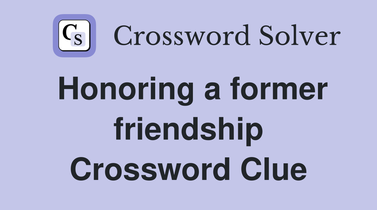 Honoring a former friendship Crossword Clue
