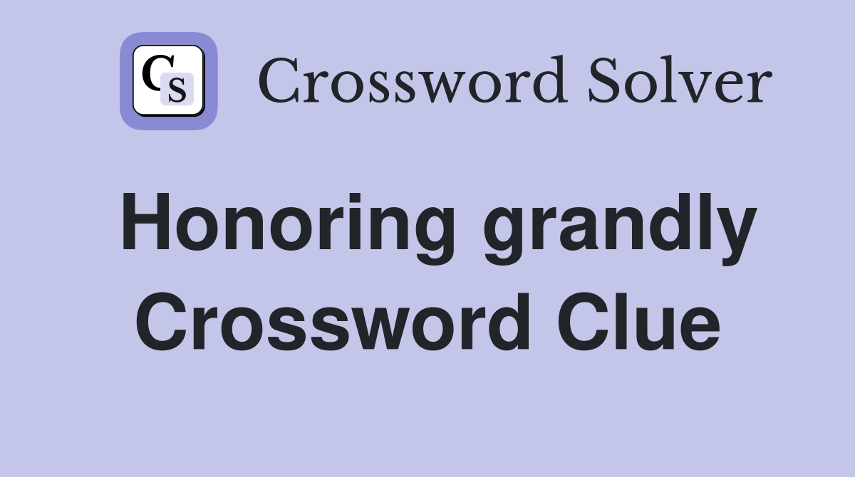 Honoring grandly Crossword Clue