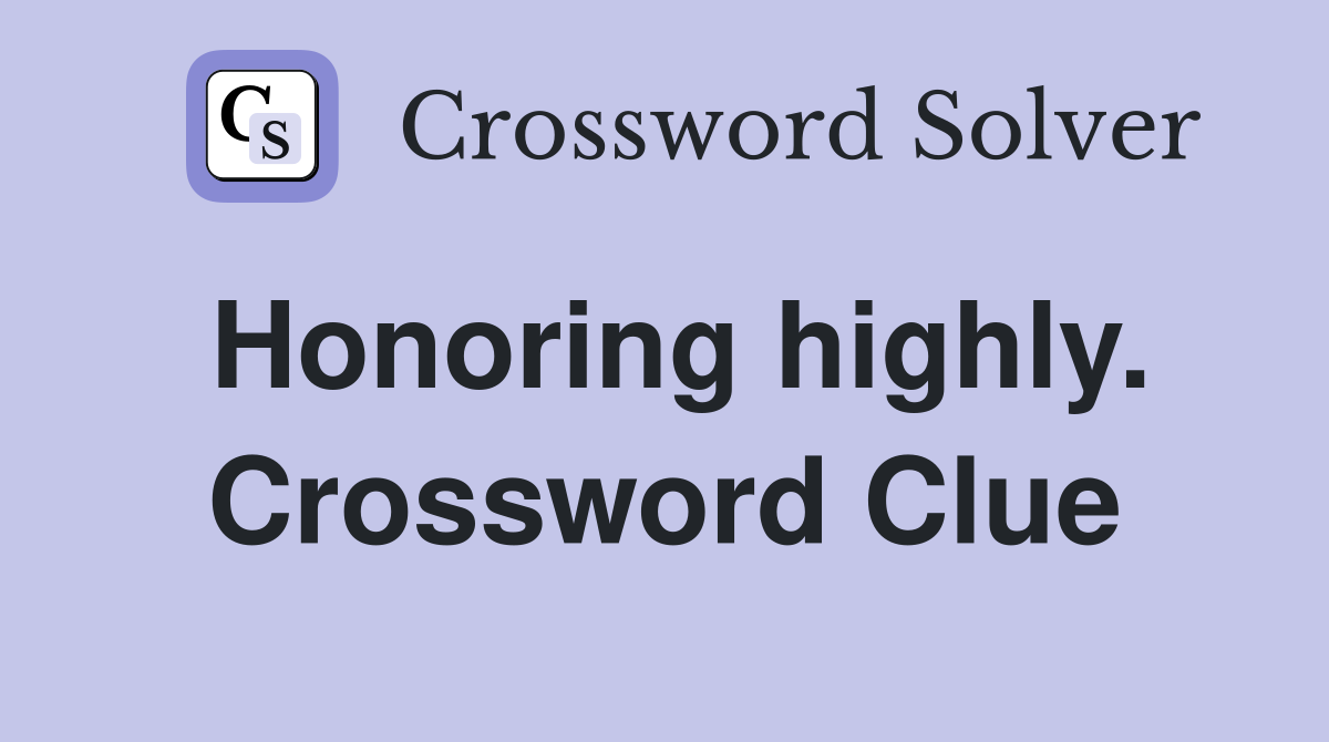 Honoring highly. Crossword Clue