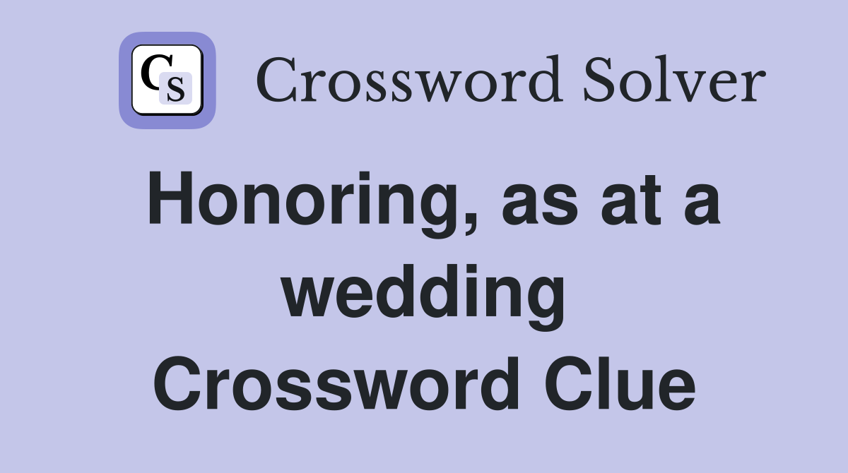 Honoring, as at a wedding Crossword Clue