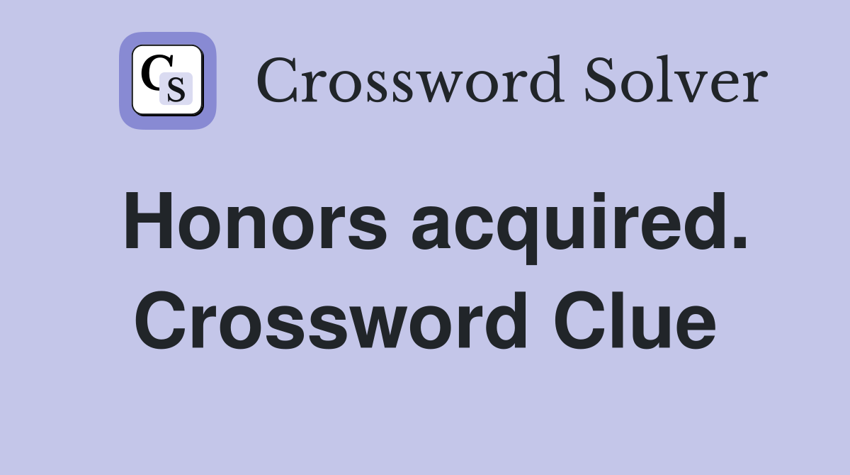Honors acquired. Crossword Clue