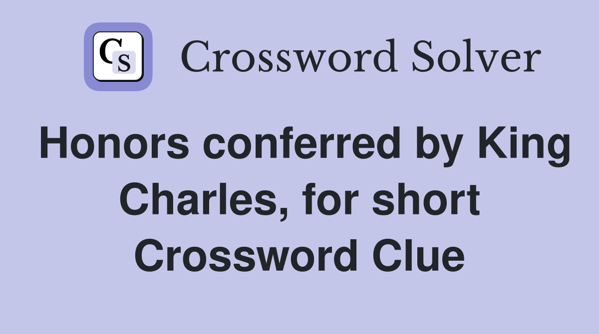 Honors conferred by King Charles, for short Crossword Clue