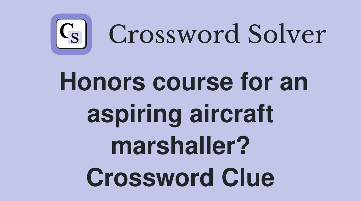 Honors course for an aspiring aircraft marshaller? Crossword Clue