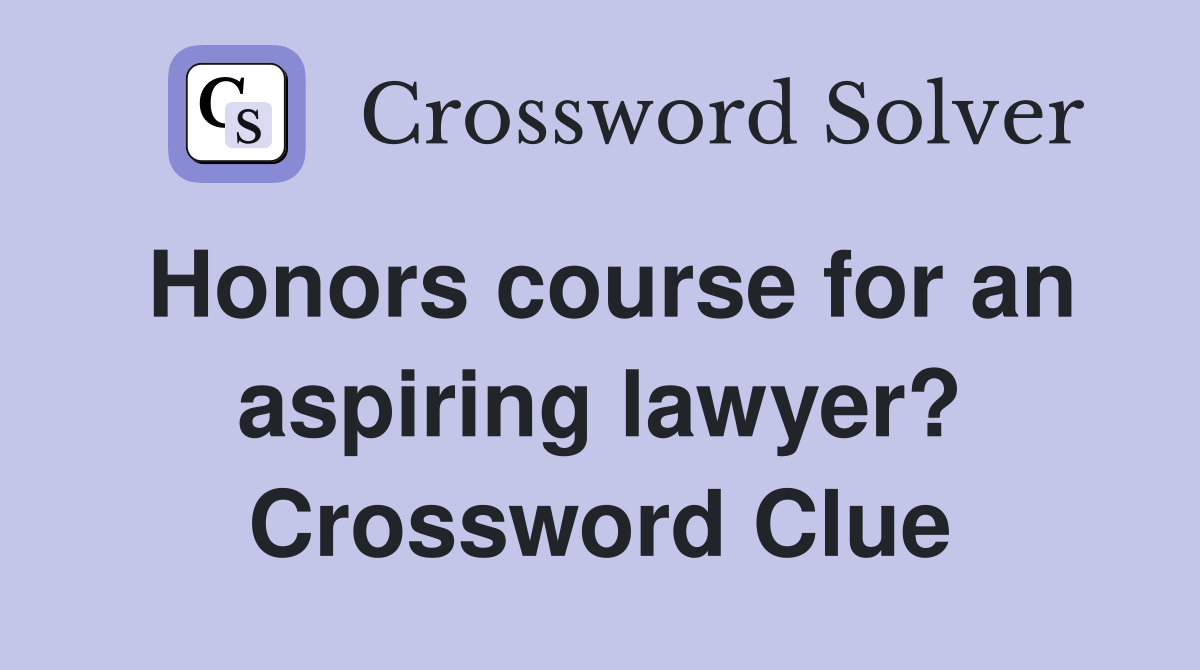 Honors course for an aspiring lawyer? Crossword Clue