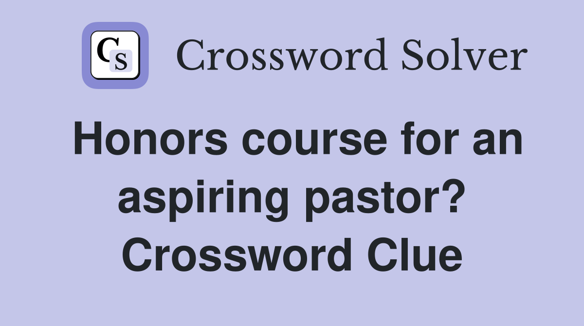 Honors course for an aspiring pastor? Crossword Clue