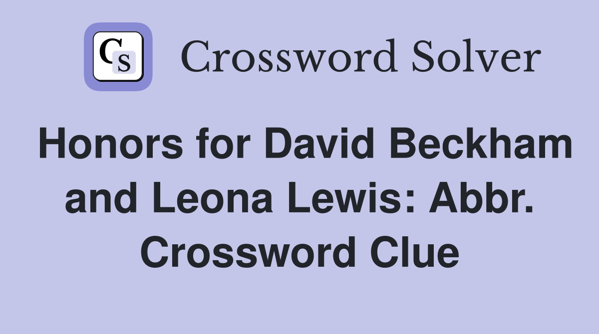 Honors for David Beckham and Leona Lewis: Abbr. Crossword Clue