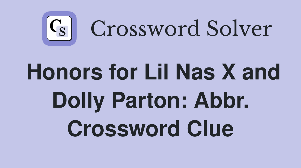 Honors for Lil Nas X and Dolly Parton: Abbr. Crossword Clue
